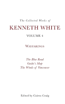 The Collected Works of Kenneth White, Volume 4