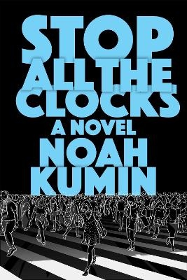 Stop All the Clocks - Noah Kumin