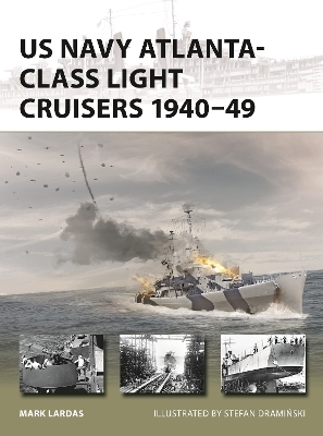 US Navy Atlanta-class Light Cruisers 1940&ndash;49 - Mark Lardas
