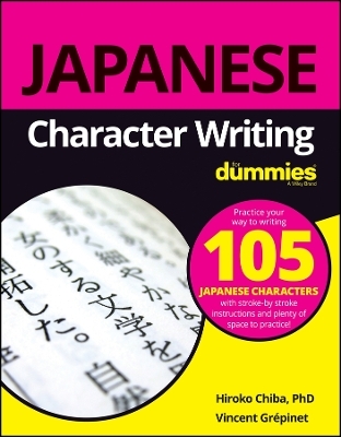 Japanese Character Writing For Dummies - Hiroko M. Chiba, Vincent Grepinet
