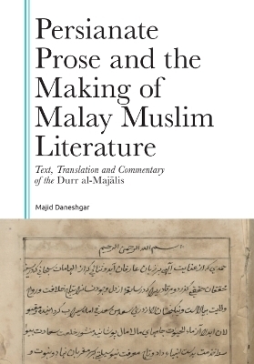 Persianate Prose and the Making of Malay Muslim Literature - Majid Daneshgar