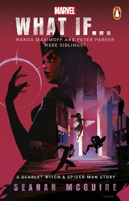 What If&hellip; Wanda Maximoff and Peter Parker Were Siblings? - Seanan McGuire