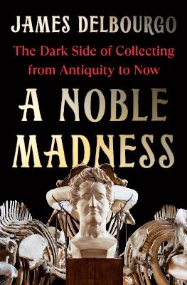 A Noble Madness - James Delbourgo