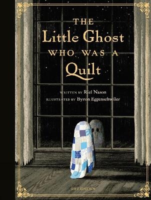 The Little Ghost Who Was a Quilt - Gift Edition - Riel Nason, Byron Eggenschwiler