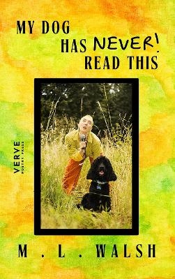 My Dog Has Never Read This - ML Walsh