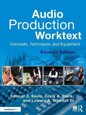 Audio Production Worktext - Samuel J. Sauls, Craig A. Stark, Lowery A. Woodall III