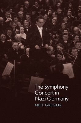 The Symphony Concert in Nazi Germany - Neil Gregor