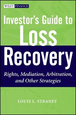 Investor′s Guide to Loss Recovery – Rights, Mediation, Arbitration, and Other Strategies - LL Straney