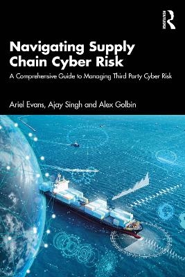Navigating Supply Chain Cyber Risk - Ariel Evans, Ajay Singh, Alex Golbin