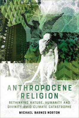 Anthropocene Religion - Michael Barnes Norton