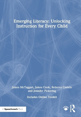 Emerging Literacy: Unlocking Instruction for Every Child - James McTaggart, James Cook, Rebecca Castelo, Jennifer Pickering