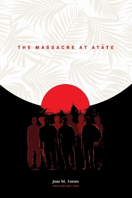 The Massacre at at&aring;te, 2nd Edition - Jose M. Torres
