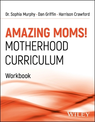 Amazing Moms! Motherhood Curriculum, Workbook - Sophia Murphy, Dan Griffin, Harrison Crawford