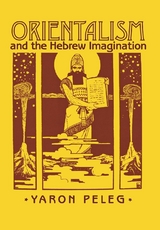 Orientalism and the Hebrew Imagination -  Yaron Peleg