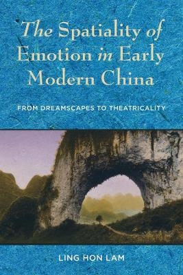 The Spatiality of Emotion in Early Modern China - Ling Hon Lam