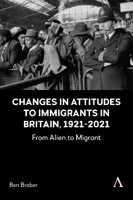 Changes in Attitudes to Immigrants in Britain, 1921-2021 - Ben Braber