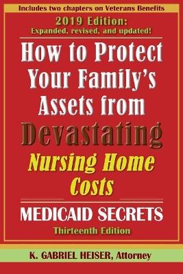 How to Protect Your Family's Assets from Devastating Nursing Home Costs - K Gabriel Heiser