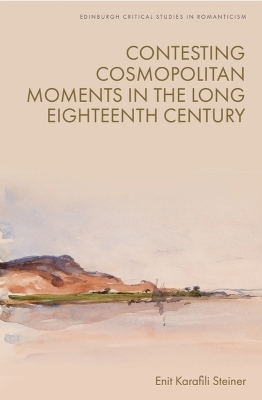 Contesting Cosmopolitan Moments in the Long Eighteenth Century - Enit Karafili Steiner