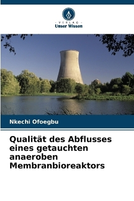 Qualit&auml;t des Abflusses eines getauchten anaeroben Membranbioreaktors - Nkechi Ofoegbu