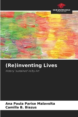 (Re)inventing Lives - Ana Paula Parise Malavolta, Camilla B Biazus