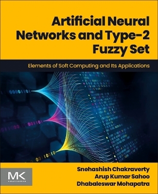 Artificial Neural Networks and Type-2 Fuzzy Set - Snehashish Chakraverty, Arup Kumar Sahoo, Dhabaleswar Mohapatra