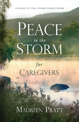Peace in the Storm for Caregivers - Maureen Pratt