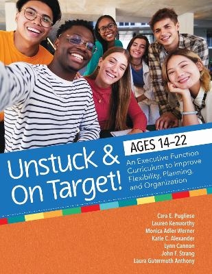 Unstuck & on Target! Ages 14-22 - Cara E. Pugliese, Lauren Kenworthy, Lynn Cannon, Katie Alexander, Monica Werner