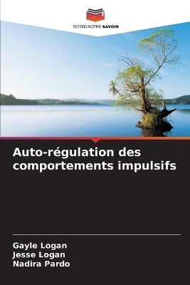 Auto-r&eacute;gulation des comportements impulsifs - Gayle Logan, Jesse Logan, Nadira Pardo