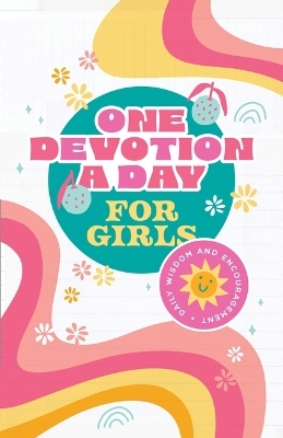 One Devotion a Day for Girls: Daily Wisdom and Encouragement -  Compiled by Barbour Staff