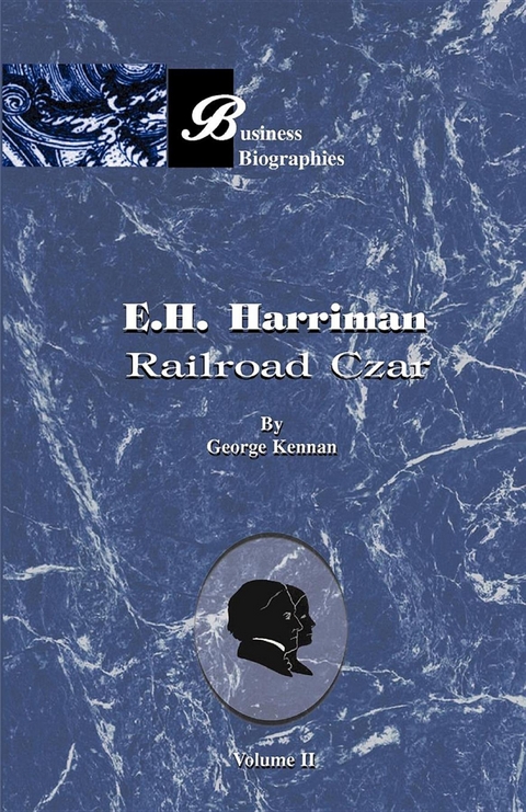E. H. Harriman: Railroad Czar - George F Kennan