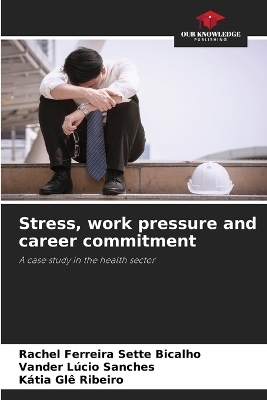 Stress, work pressure and career commitment - Rachel Ferreira Sette Bicalho, Vander L&uacute;cio Sanches, K&aacute;tia Gl&ecirc; Ribeiro