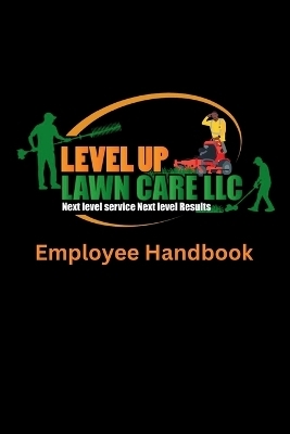 Level Up Lawn Care Employee Handbook - Carlos Giddings