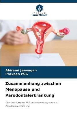 Zusammenhang zwischen Menopause und Parodontalerkrankung - Abirami Jeevagan, Prakash PSG