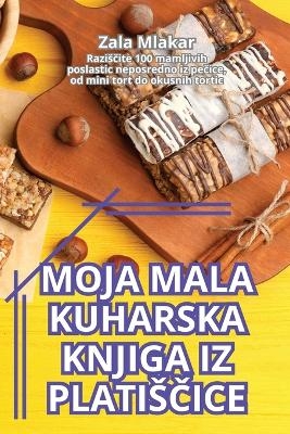 Moja Mala Kuharska Knjiga Iz PlatisČice -  Zala Mlakar
