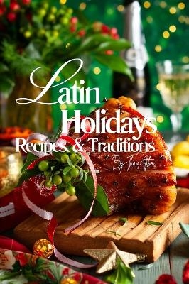 Latin Holidays, Recipes and Traditions. - Thais Itiba