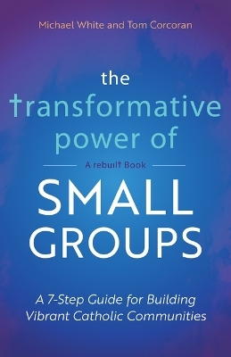 The Transformative Power of Small Groups - Michael White, Tom Corcoran