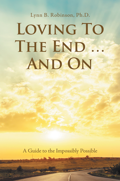 Loving to the End &hellip; and On - Lynn B. Robinson PhD