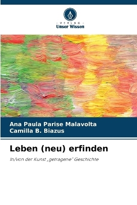 Leben (neu) erfinden - Ana Paula Parise Malavolta, Camilla B Biazus