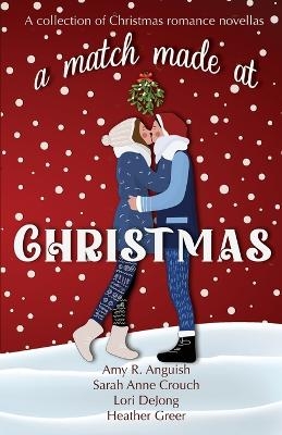 A Match Made at Christmas - Amy R Anguish, Sarah Anne Crouch, Lori Dejong