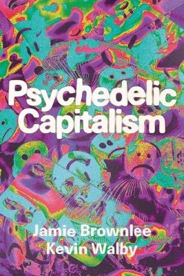 Psychedelic Capitalism - Jamie Brownlee, Kevin Walby