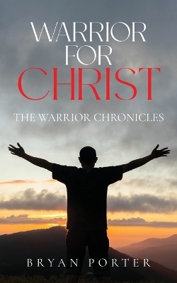 Warrior for Christ - Bryan Porter