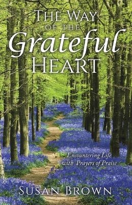 The Way of the Grateful Heart - Susan Brown