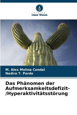 Das Phänomen der Aufmerksamkeitsdefizit- /Hyperaktivitätsstörung - M Alex Molina Condal, Nadira T Pardo