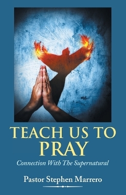 Teach Us To Pray - Pastor Stephen Marrero