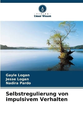 Selbstregulierung von impulsivem Verhalten - Gayle Logan, Jesse Logan, Nadira Pardo