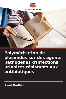 Polym&eacute;risation de plasmides sur des agents pathog&egrave;nes d'infections urinaires r&eacute;sistants aux antibiotiques - Raed Kadhim