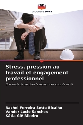 Stress, pression au travail et engagement professionnel - Rachel Ferreira Sette Bicalho, Vander L&uacute;cio Sanches, K&aacute;tia Gl&ecirc; Ribeiro