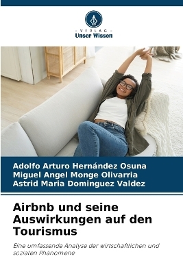 Airbnb und seine Auswirkungen auf den Tourismus - Adolfo Arturo Hern&aacute;ndez Osuna, Miguel Angel Monge Olivarria, Astrid Maria Dominguez Valdez