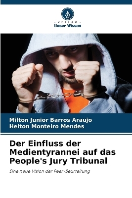Der Einfluss der Medientyrannei auf das People's Jury Tribunal - Milton Junior Barros Araujo, Helton Monteiro Mendes