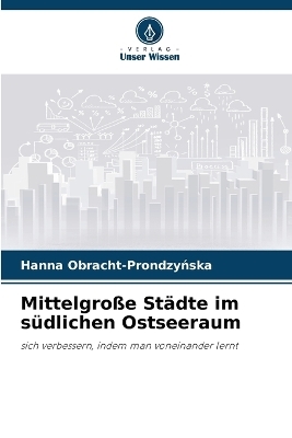 Mittelgro&szlig;e St&auml;dte im s&uuml;dlichen Ostseeraum - Hanna Obracht-Prondzyńska